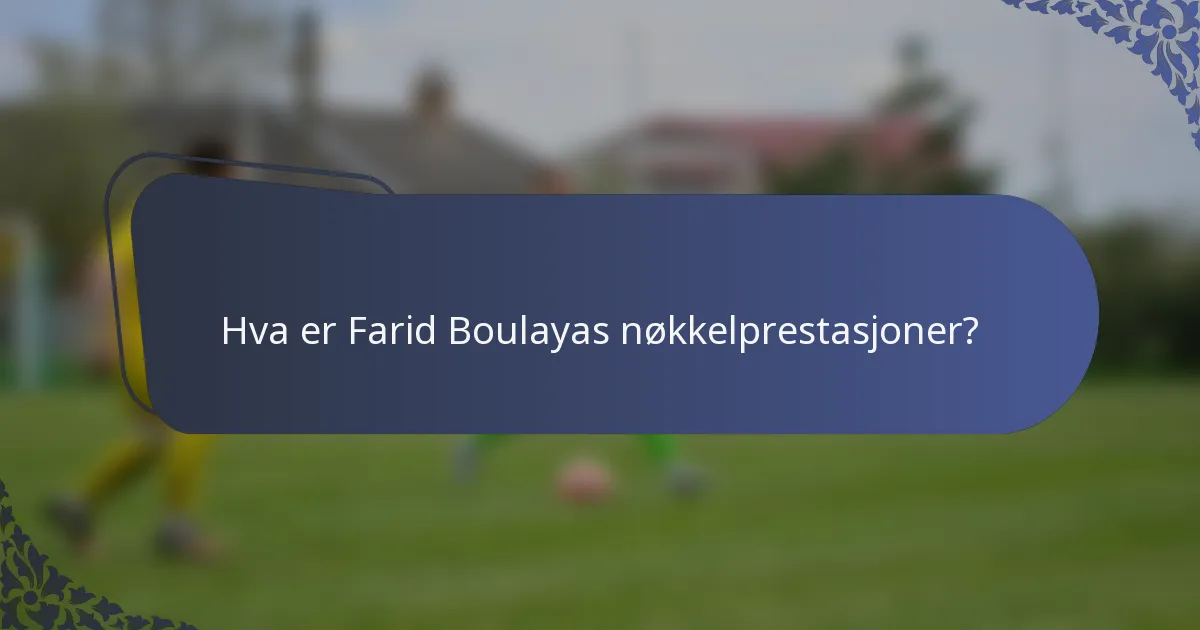 Hva er Farid Boulayas nøkkelprestasjoner?