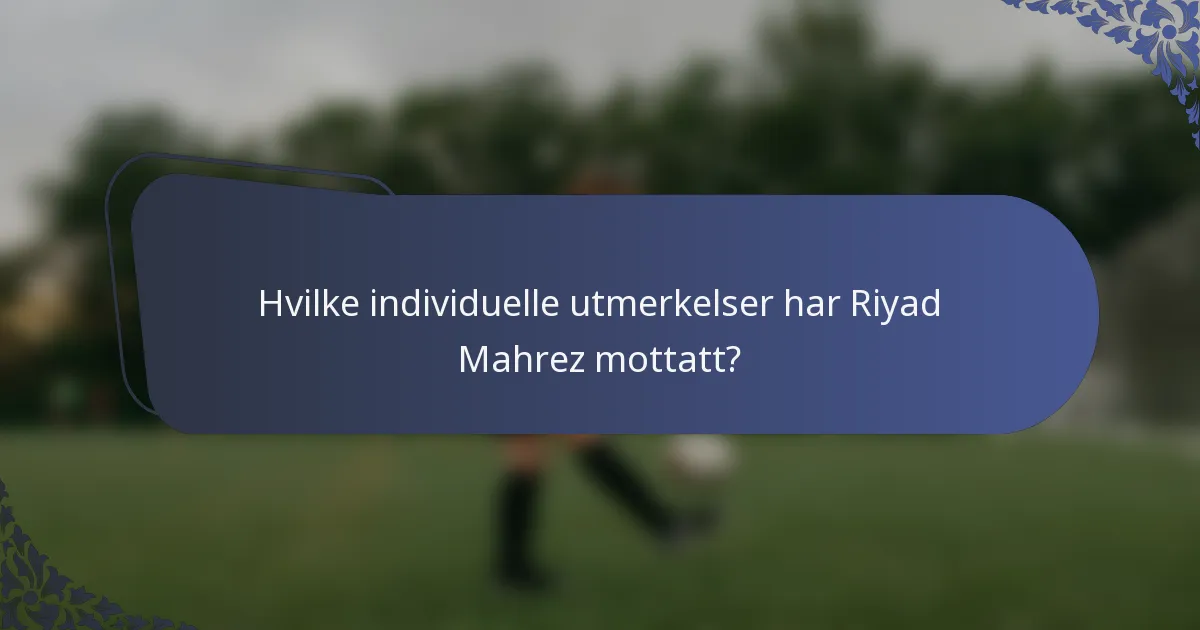 Hvilke individuelle utmerkelser har Riyad Mahrez mottatt?