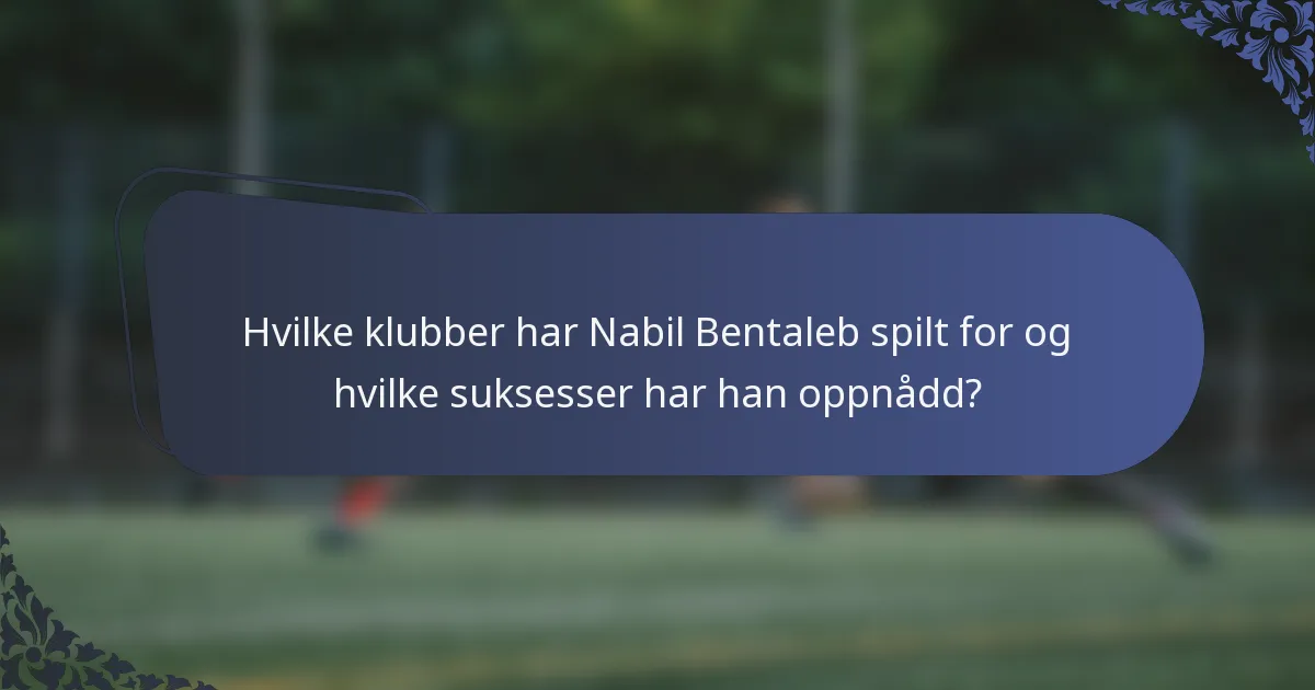 Hvilke klubber har Nabil Bentaleb spilt for og hvilke suksesser har han oppnådd?