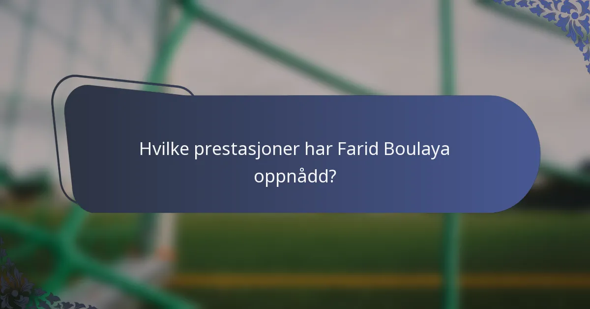 Hvilke prestasjoner har Farid Boulaya oppnådd?