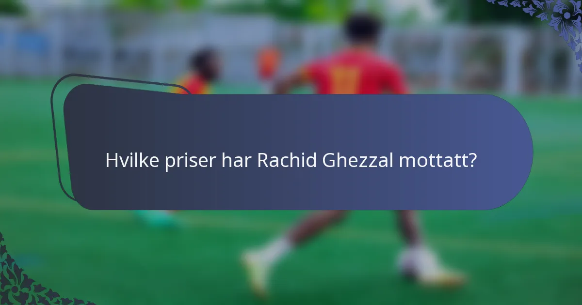 Hvilke priser har Rachid Ghezzal mottatt?