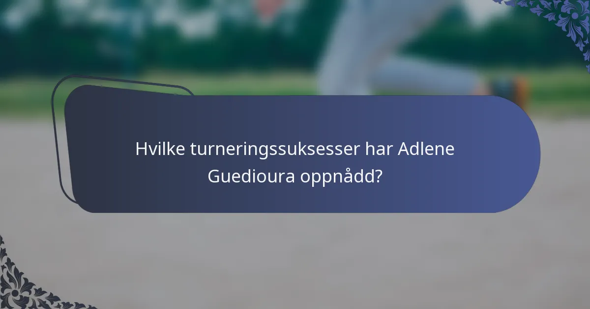 Hvilke turneringssuksesser har Adlene Guedioura oppnådd?