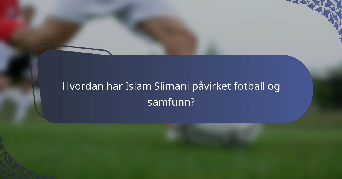 Hvordan har Islam Slimani påvirket fotball og samfunn?