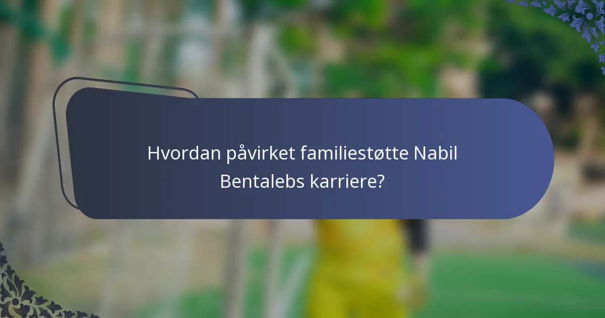 Hvordan påvirket familiestøtte Nabil Bentalebs karriere?