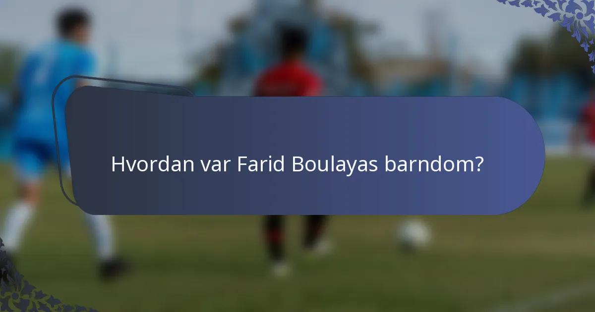 Hvordan var Farid Boulayas barndom?